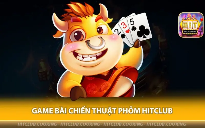 GAME-BAI-CHIEN-THUAT-PHOM-HITCLUB