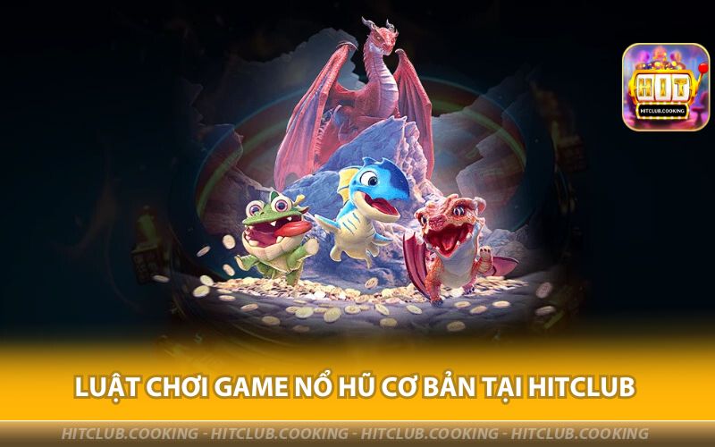 LUAT-CHOI-GAME-NO-HU-CO-BAN-TAI-HITCLUB